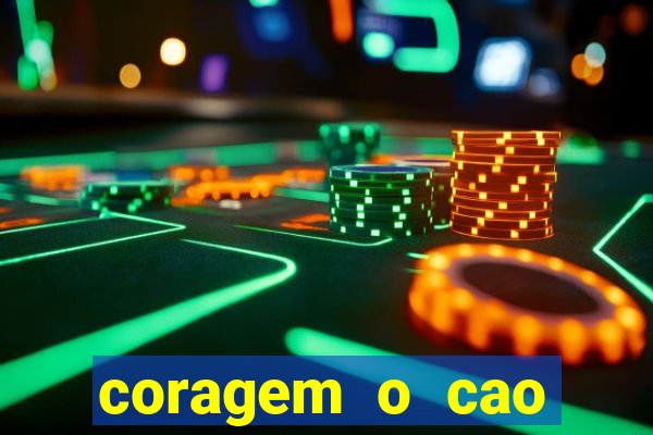 coragem o cao covarde assistir